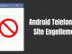 Android Telefonda Site Engellemek (Rootsuz)