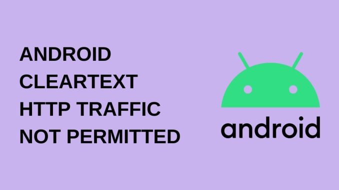 Android Cleartext HTTP Traffic Not Permitted Hatası Çözümü