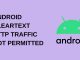 Android Cleartext HTTP Traffic Not Permitted Hatası Çözümü